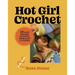 Hot Girl Crochet: 15 Easy Crochet Projects, from Bags to Bikinis