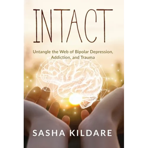 Intact: Untangle the Web of Bipolar Depression, Addiction, and Trauma