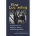 Slow Counseling: Emphasize the Healing Power of Relationships