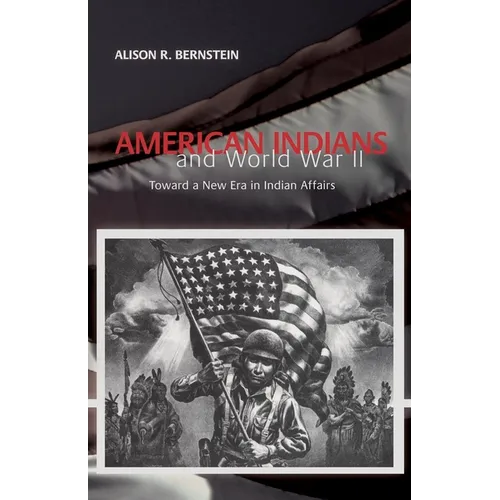 American Indians and World War II: Toward a New Era in Indian Affairs
