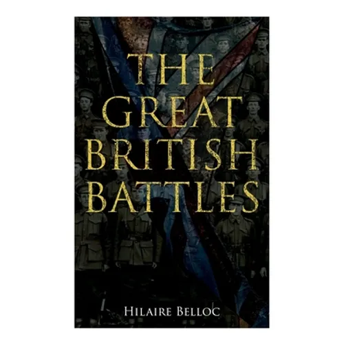The Great British Battles: Blenheim, Tourcoing, Cr cy, Waterloo, Malplaquet, Poitiers