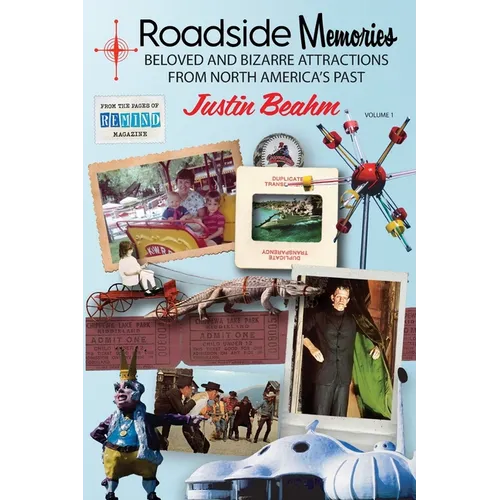 Roadside Memories: Beloved and Bizarre Attractions from North America's Past