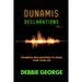 Dunamis Declarations: Powerful Declarations To Speak Over Your Life
