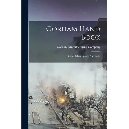 Gorham Hand Book: Sterling Silver Spoons And Forks