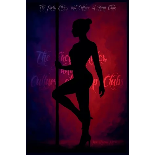 The Facts, Ethics, and Culture of Strip Clubs