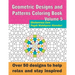 Geometric Designs and Patterns Coloring Book Volume 5: Over 50 designs to help relax and stay inspired