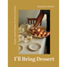 I'll Bring Dessert: Simple, Sweet Recipes for Every Occasion