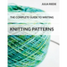 The Complete Guide to Writing Knitting Patterns: The complete guide on creating, publishing and selling your own knitting patterns