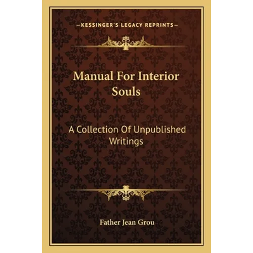 Manual For Interior Souls: A Collection Of Unpublished Writings