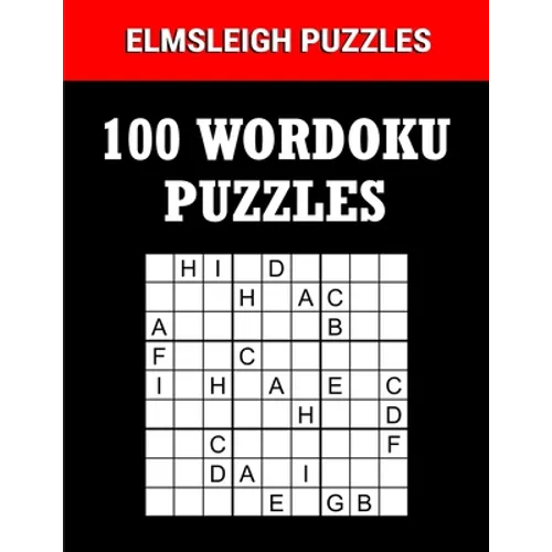 100 Wordoku Puzzles Book - A Word Sudoku Puzzle Book: Logic Based Letter Puzzle Book for Puzzle lovers