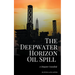 The Deepwater Horizon Oil Spill of 2010: A Disaster Unveiled