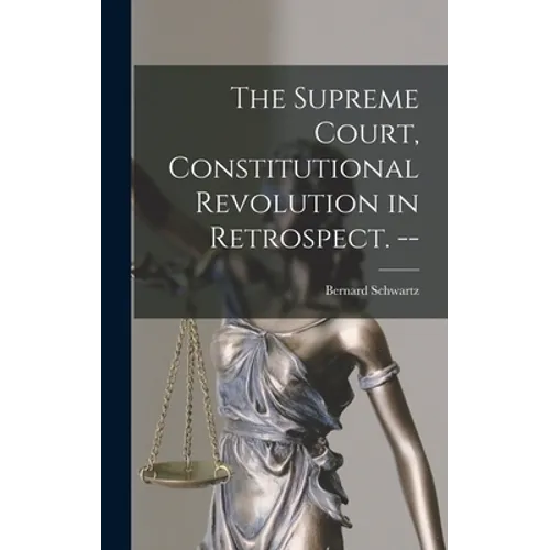 The Supreme Court, Constitutional Revolution in Retrospect. --