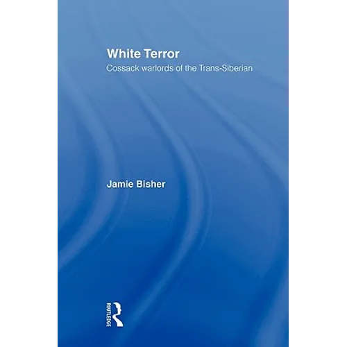 White Terror: Cossack Warlords of the Trans-Siberian