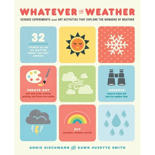 Whatever the Weather: Science Experiments and Art Activities That Explore the Wonders of Weather