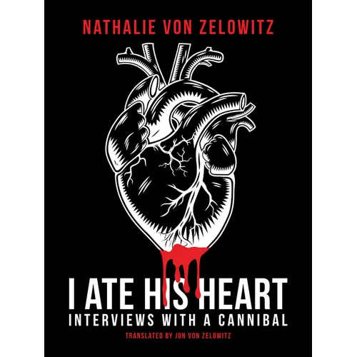 I Ate His Heart: Interviews with a Cannibal