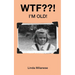 WTF ! I'm Old!