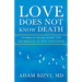 Love Does Not Know Death: Stories of Death, Dying, and The Miracles of True Forgiveness