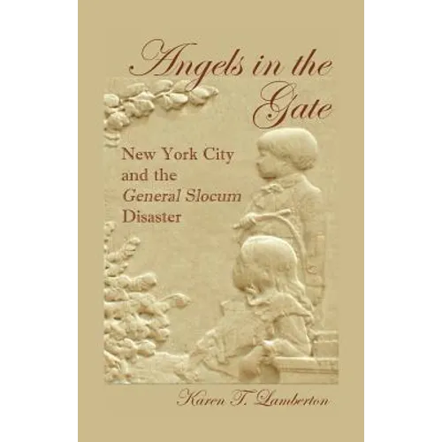 Angels in the Gate: New York City and the General Slocum Disaster