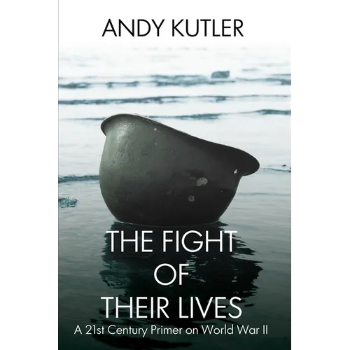 The Fight of Their Lives: A 21st-Century Primer on World War II