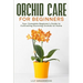 Orchid Care for Beginners: Your Complete Beginner's Guide to Cultivating Stunning Orchids at Home