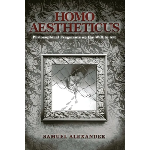Homo Aestheticus: Philosophical Fragments on the Will to Art