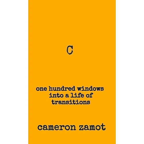 C: One Hundred Windows into a Life of Transitions