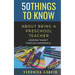 50 Things to Know about Being a Preschool Teacher: Lessons Taught Through Experience