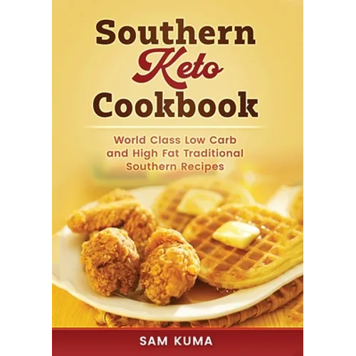 Southern Keto Cookbook: World Class High Fat and Low Carb Southern Recipes