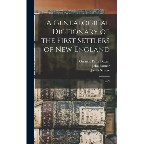 A Genealogical Dictionary of the First Settlers of New England: A-C
