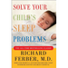 Solve Your Child's Sleep Problems: New, Revised, and Expanded Edition