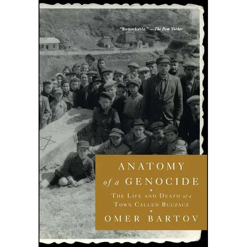 Anatomy of a Genocide: The Life and Death of a Town Called Buczacz