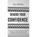 Rewire Your Confidence: Overcome Self-Doubt, Improve Your Self-Esteem, Act Against Your Fears, and Toughen Up To Own Your Life