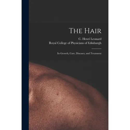 The Hair: Its Growth, Care, Diseases, and Treatment