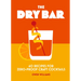The Dry Bar: Over 60 Recipes for Zero-Proof Craft Cocktails