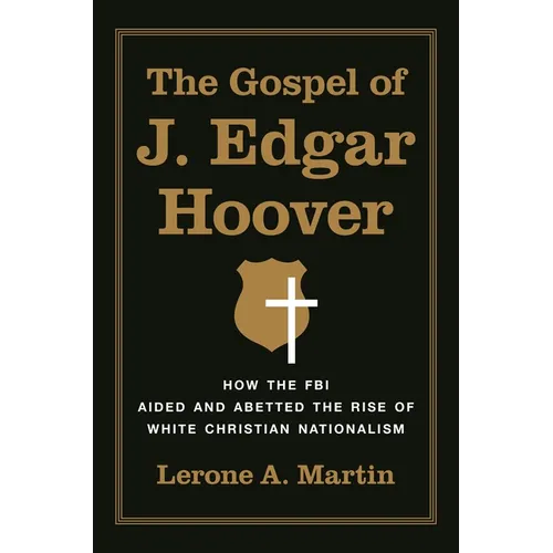 The Gospel of J. Edgar Hoover: How the FBI Aided and Abetted the Rise of White Christian Nationalism