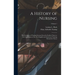 A History of Nursing: The Evolution of Nursing Systems From the Earliest Times to the Foundations of the First English and American Training