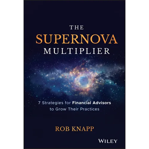 The Supernova Multiplier: 7 Strategies for Financial Advisors to Grow Their Practices