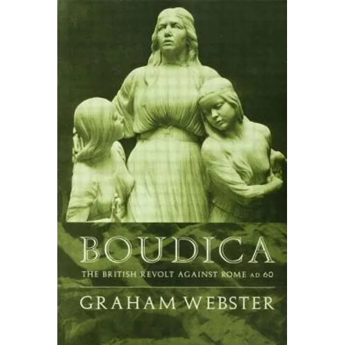 Boudica: The British Revolt Against Rome AD 60