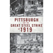 Pittsburgh and the Great Steel Strike of 1919