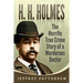 H.H. Holmes: The Horrific True Crime Story of a Murderous Doctor