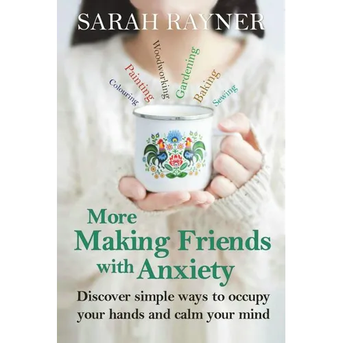 More Making Friends with Anxiety: Discover simple ways to occupy your hands and calm your mind