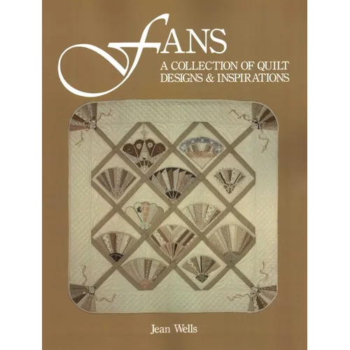 Fans: A Collection of Quilt Designs & Inspirations