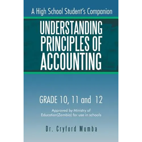 Understanding Principles of Accounting: A High School Student's Companion.