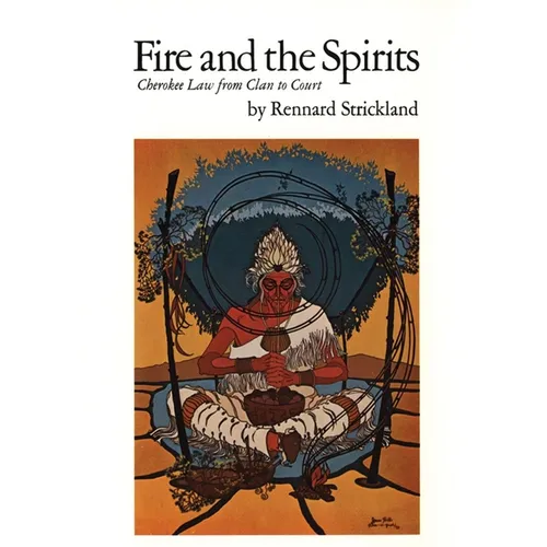 Fire and the Spirits: Cherokee Law from Clan to Court Volume 133