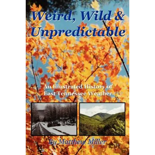 Weird, Wild & Unpredictable: An Illustrated History of East Tennessee Weather