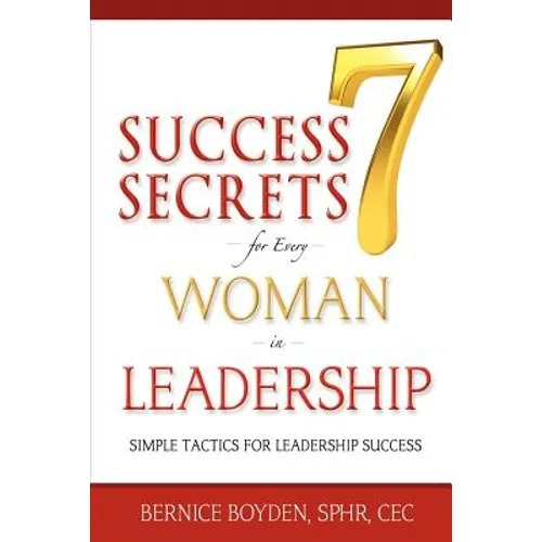 Seven Success Secrets for Every Woman in Leadership: Simple Tactics for Leadership Success