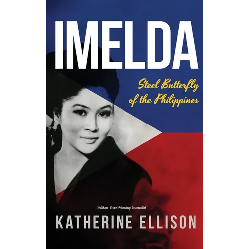 Imelda: Steel Butterfly of the Philippines, 3rd Edition: Steel Butterfly of the Philippines, 3rd Edition