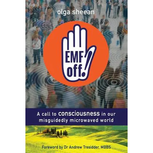EMF off!: A call to consciousness in our misguidedly microwaved world