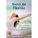 Watch Me Thrive: A Step-by-Step Guide to Bringing Back Your Fire, Light, and Self-Love