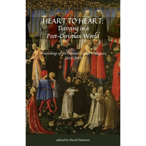 Heart to Heart: Proceedings of the Christopher Dawson Centre Colloquia 2018-19